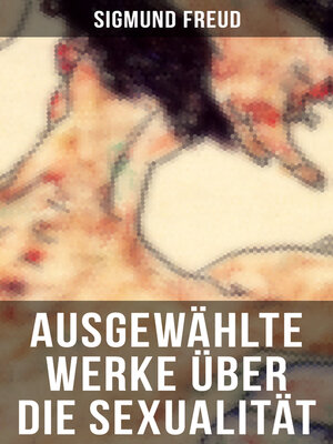 cover image of Ausgewählte Werke über die Sexualität von Sigmund Freud